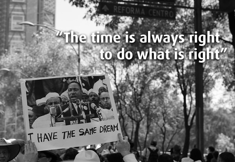 The time is always right to do what is right - MLK