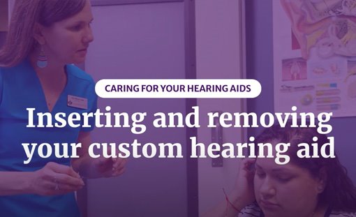 Inserting and removing your custom hearing aid